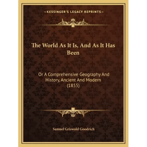 The World As It Is, And As It Has Been: Or A Comprehensive Geography And History, Ancient And Modern (1855) - Paperback - iShook Books