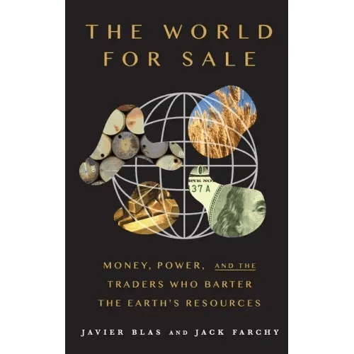 The World for Sale: Money, Power, and the Traders Who Barter the Earth's Resources - Hardcover - iShook Books