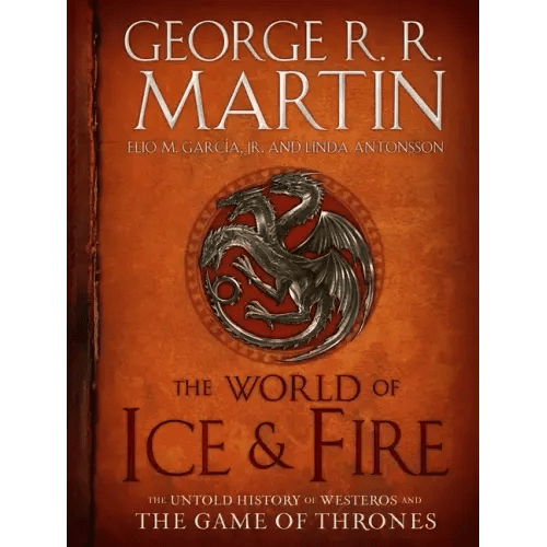 The World of Ice & Fire: The Untold History of Westeros and the Game of Thrones - Hardcover - iShook Books