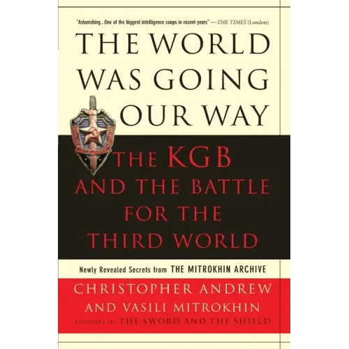 The World Was Going Our Way: The KGB and the Battle for the the Third World: Newly Revealed Secrets from the Mitrokhin Archive - Paperback - iShook Books