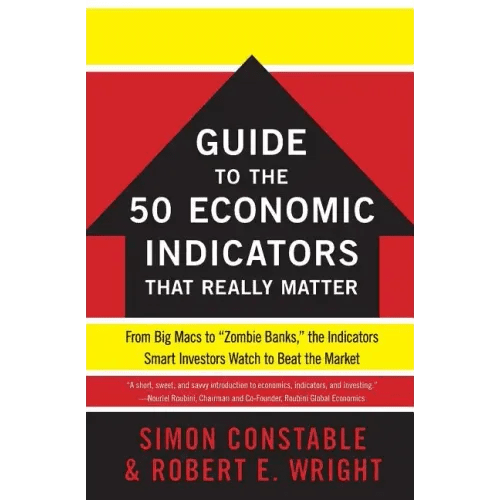 The Wsj Guide to the 50 Economic Indicators That Really Matter: From Big Macs to Zombie Banks, the Indicators Smart Investors Watch to Beat the Market - Paperback - iShook Books