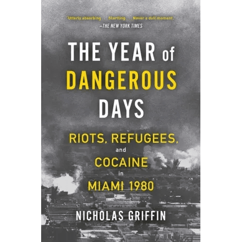 The Year of Dangerous Days: Riots, Refugees, and Cocaine in Miami 1980 - Paperback - iShook Books
