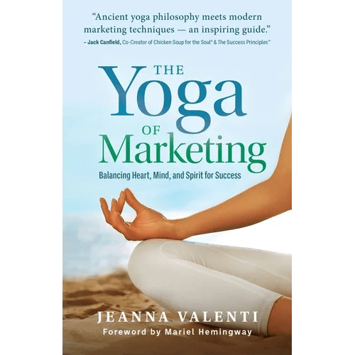The Yoga of Marketing: Balancing Heart, Mind, and Spirit for Success - Paperback - iShook Books