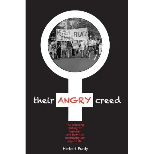 Their Angry Creed: The shocking history of feminism, and how it is destroying our way of life - Paperback - iShook Books
