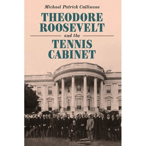 Theodore Roosevelt and the Tennis Cabinet - Hardcover - iShook Books
