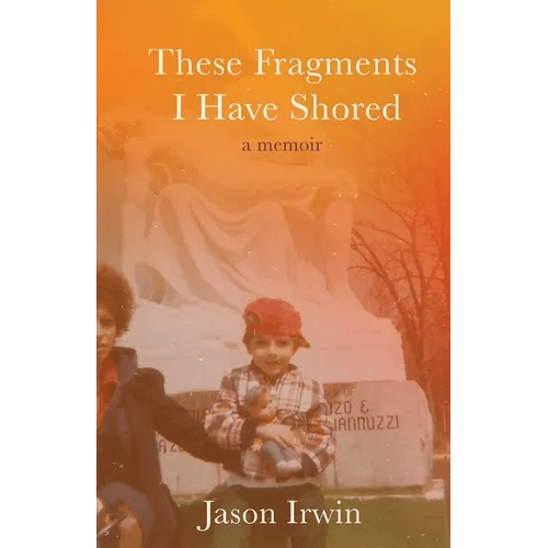 These Fragments I Have Shored: A Memoir - Paperback - iShook Books