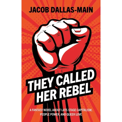 They Called Her Rebel: A Fantasy Novel about Late-Stage Capitalism, People Power, and Queer Love - Paperback - iShook Books