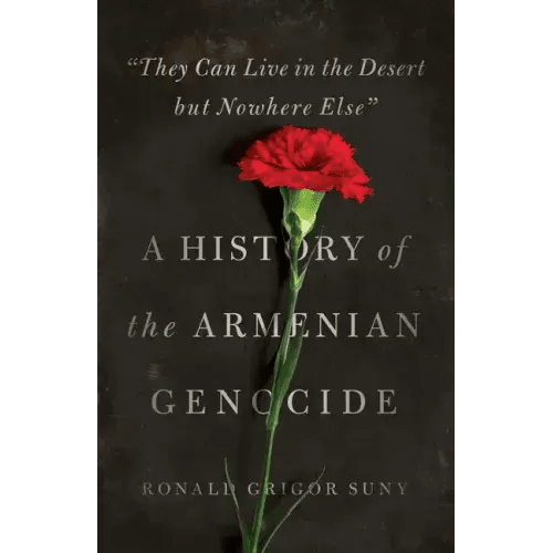 They Can Live in the Desert But Nowhere Else: A History of the Armenian Genocide - Paperback - iShook Books