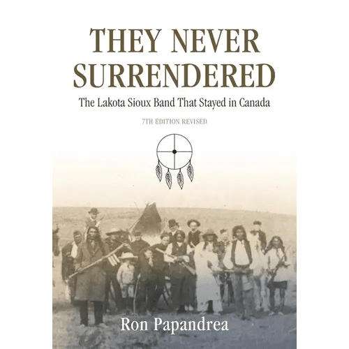 They Never Surrendered, The Lakota Sioux Band That Stayed in Canada - Paperback - iShook Books