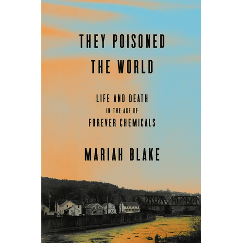 They Poisoned the World: Life and Death in the Age of Forever Chemicals - Hardcover - iShook Books