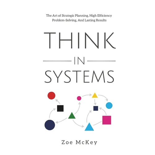 Think in Systems: The Art of Strategic Planning, Effective Problem Solving, And Lasting Results - Paperback - iShook Books