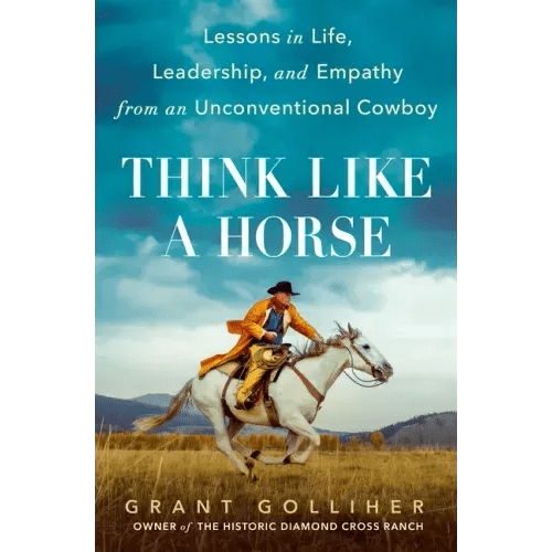 Think Like a Horse: Lessons in Life, Leadership, and Empathy from an Unconventional Cowboy - Hardcover - iShook Books