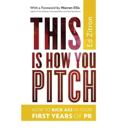 This Is How You Pitch: How To Kick Ass In Your First Years of PR - Paperback - iShook Books