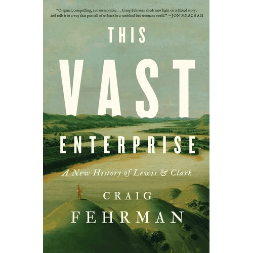 This Vast Enterprise: A New History of Lewis & Clark - Hardcover - iShook Books