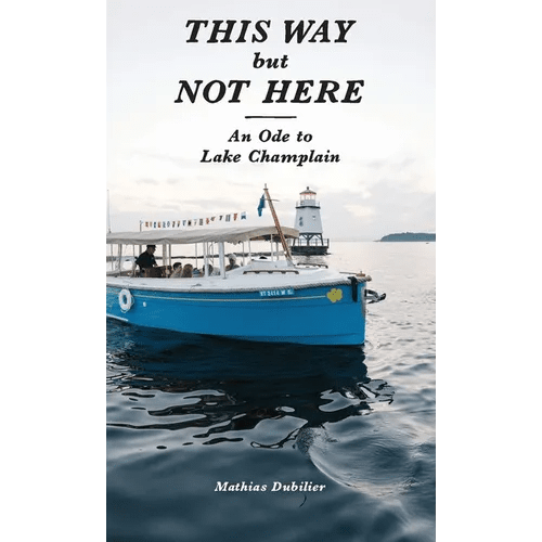 This Way But Not Here: An Ode to Lake Champlain - Paperback - iShook Books