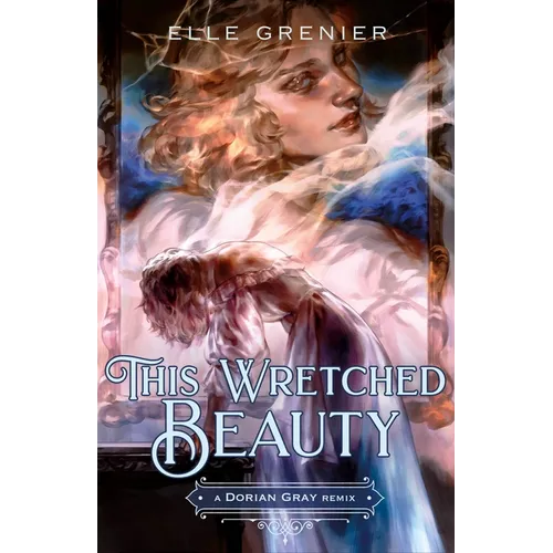 This Wretched Beauty: A Dorian Gray Remix - Hardcover - iShook Books