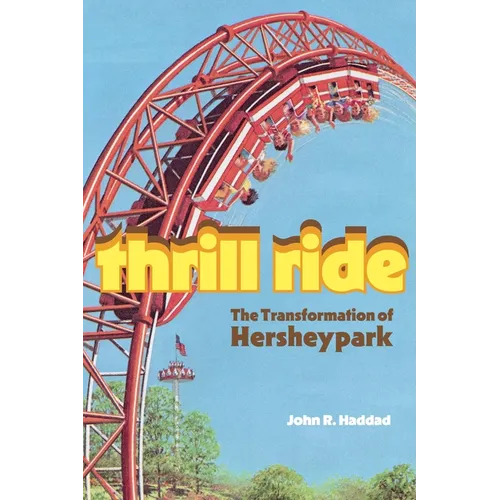 Thrill Ride: The Transformation of Hersheypark - Paperback - iShook Books