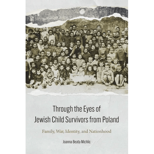 Through the Eyes of Jewish Child Survivors from Poland: Family, War, Identity, and Nationhood - Hardcover - iShook Books