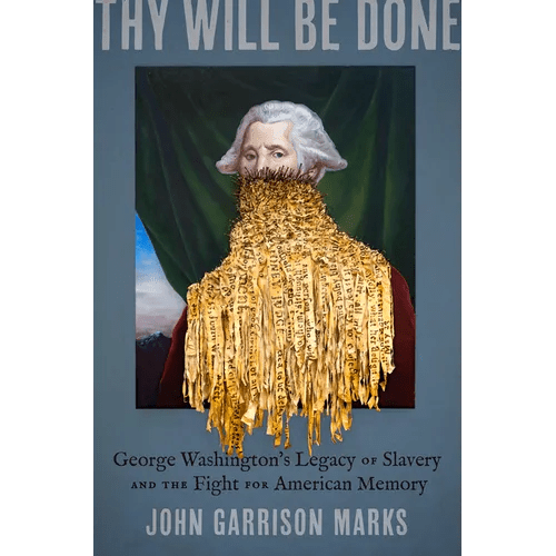 Thy Will Be Done: George Washington's Legacy of Slavery and the Fight for American Memory - Hardcover - iShook Books