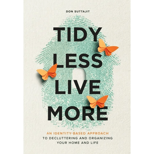 Tidy Less, Live More: An Identity-Based Approach to Decluttering and Organizing Your Home and Life - Hardcover - iShook Books