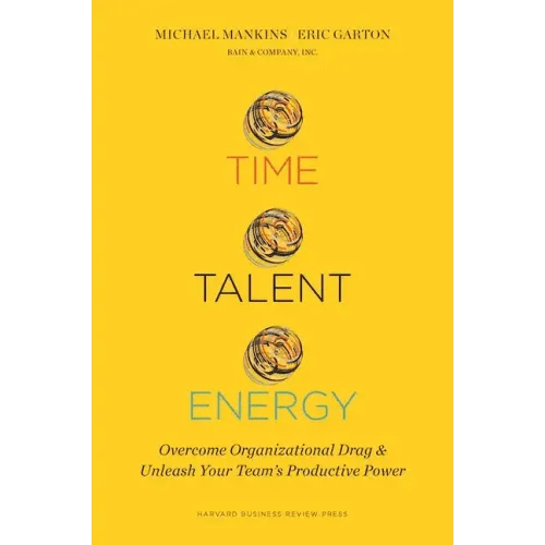 Time, Talent, Energy: Overcome Organizational Drag and Unleash Your Team's Productive Power - Hardcover - iShook Books
