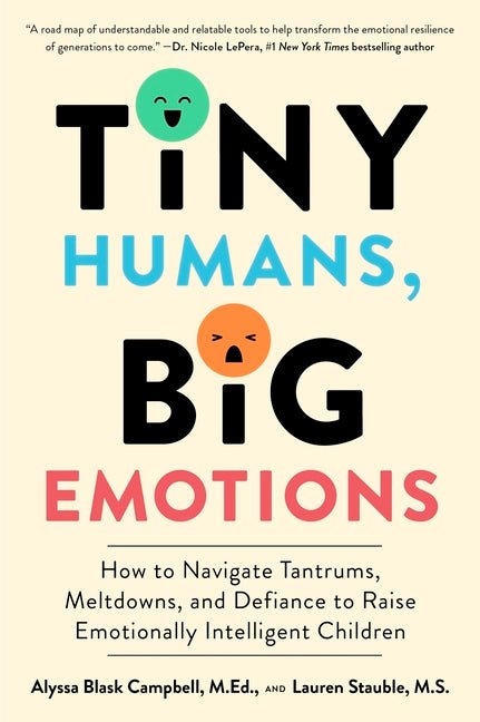 Tiny Humans, Big Emotions: How to Navigate Tantrums, Meltdowns, and Defiance to Raise Emotionally Intelligent Children - iShook Books