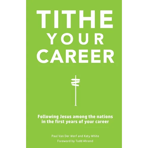 Tithe Your Career: Following Jesus among the nations in the first years of your career - Paperback - iShook Books