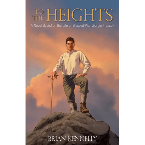 To the Heights: A Novel Based on the Life of Blessed Pier Giorgio Frassati - Paperback - iShook Books