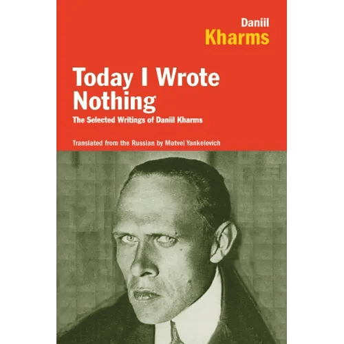 Today I Wrote Nothing: The Selected Writings of Daniil Kharms - Paperback - iShook Books