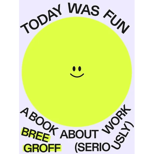 Today Was Fun: A Book about Work (Seriously) - Paperback - iShook Books