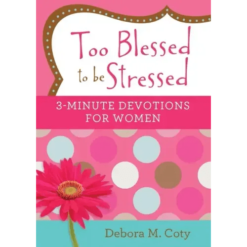 Too Blessed to Be Stressed: 3 - Minute Devotions for Women - Paperback - iShook Books