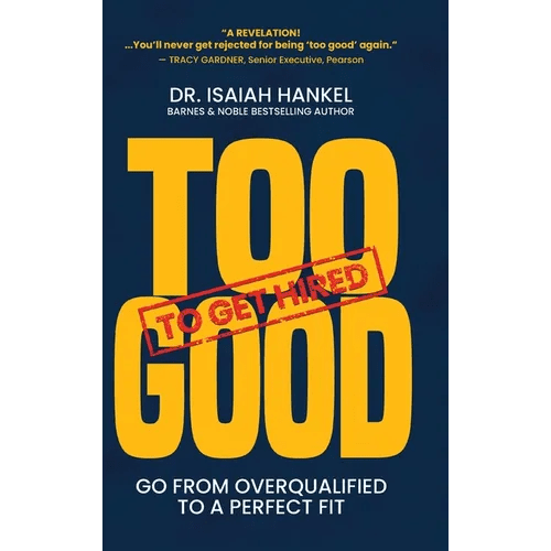 Too Good to Get Hired: Go from Overqualified to a Perfect Fit - Hardcover - iShook Books