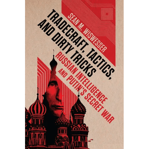 Tradecraft, Tactics, and Dirty Tricks: Russian Intelligence and Putin's Secret War - Hardcover - iShook Books