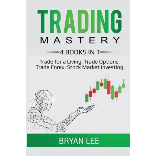 Trading Mastery - 4 Books in 1: Trade for a Living, Trade Options, Trade Forex, Stock Market Investing - Paperback - iShook Books