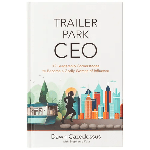 Trailer Park CEO: 12 Leadership Cornerstones to Become a Godly Woman of Influence - Hardcover - iShook Books