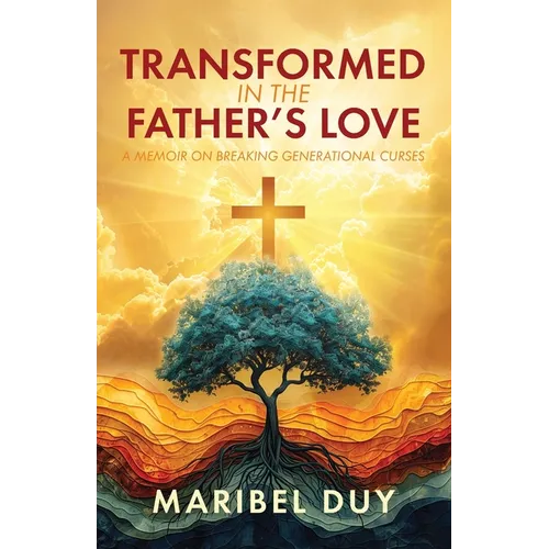 Transformed in the Father's Love: A Memoir on Breaking Generational Curses - Paperback - iShook Books