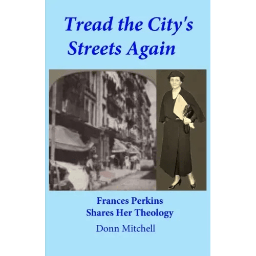 Tread the City's Streets Again: Frances Perkins Shares Her Theology - Paperback - iShook Books
