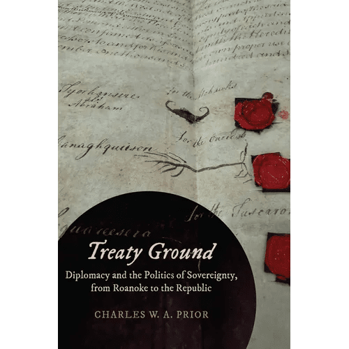 Treaty Ground: Diplomacy and the Politics of Sovereignty, from Roanoke to the Republic - Hardcover - iShook Books