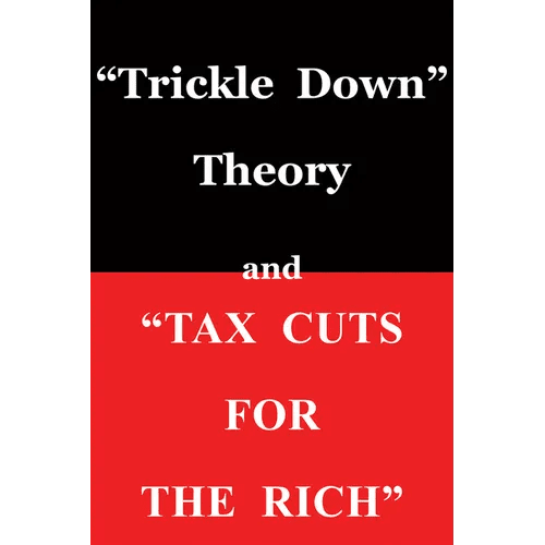 Trickle Down Theory and Tax Cuts for the Rich - Paperback - iShook Books