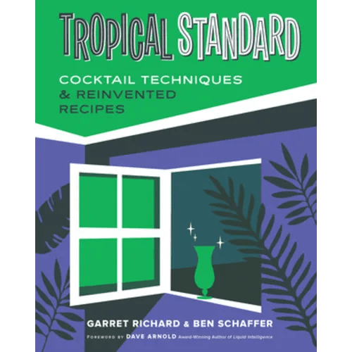 Tropical Standard: Cocktail Techniques & Reinvented Recipes - Hardcover - iShook Books