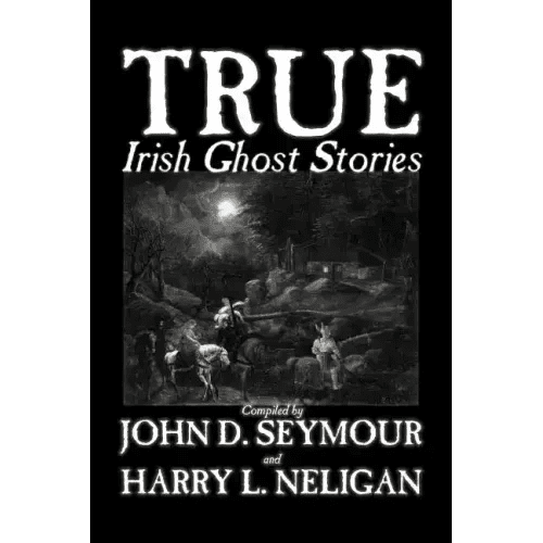 True Irish Ghost Stories, Compiled by St. John D. Seymour, Fiction, Fairy Tales, Folk Tales, Legends & Mythology, Ghost, Horror - Paperback - iShook Books