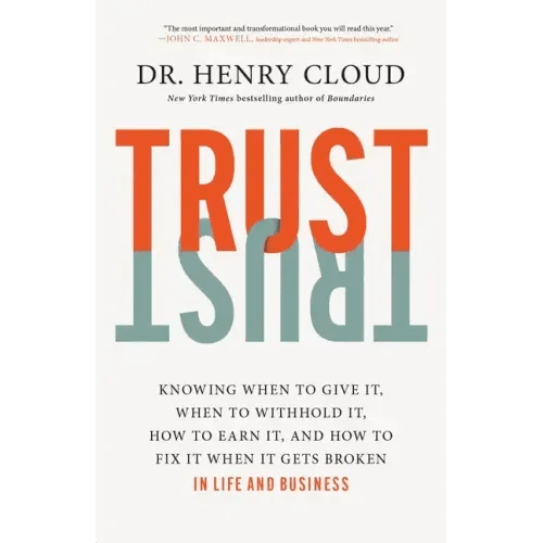 Trust: Knowing When to Give It, When to Withhold It, How to Earn It, and How to Fix It When It Gets Broken - Hardcover - iShook Books