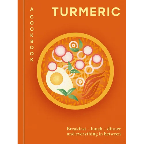 Turmeric: A Cookbook: Breakfast - Lunch - Dinner and Everything in Between - Hardcover - iShook Books