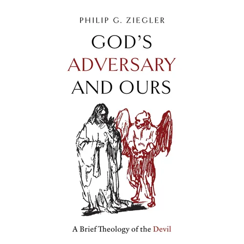 God's Adversary and Ours: A Brief Theology of the Devil