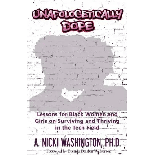 Unapologetically Dope: Lessons for Black Women and Girls on Surviving and Thriving in the Tech Field - Paperback - iShook Books