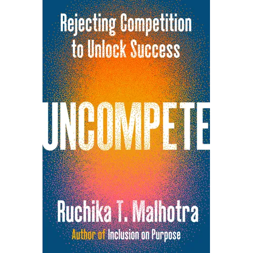 Uncompete: Rejecting Competition to Unlock Success - Hardcover - iShook Books
