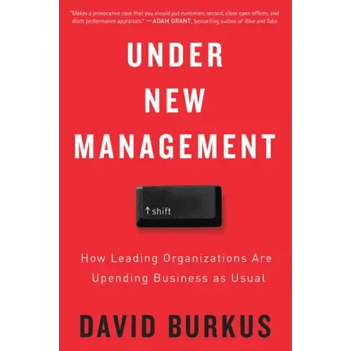 Under New Management: How Leading Organizations Are Upending Business as Usual - Paperback - iShook Books