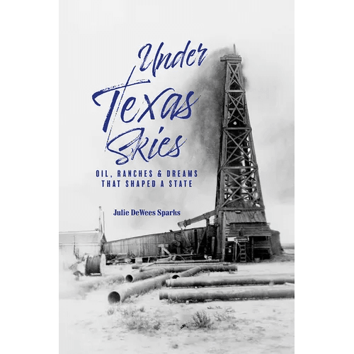 Under Texas Skies: Oil, Ranches, and Dreams That Shaped a State - Paperback - iShook Books