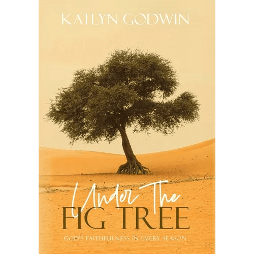 Under the Fig Tree: God's Faithfulness in Every Season - Hardcover - iShook Books