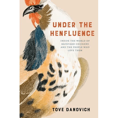 Under the Henfluence: Inside the World of Backyard Chickens and the People Who Love Them - Paperback - iShook Books
